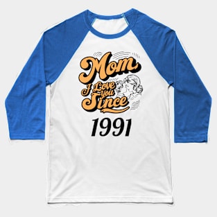 Mom i love you since 1991 Baseball T-Shirt